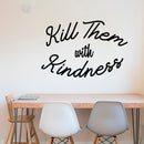 Vinyl Wall Art Decal - Kill Them with Kindness - 23" x 35" - Trendy Modern Home Living Room Bedroom Sticker - Inspirational Positive Office Workplace Peel and Stick Decor (23" x 35"; Black) 1