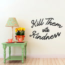 Vinyl Wall Art Decal - Kill Them with Kindness - 23" x 35" - Trendy Modern Home Living Room Bedroom Sticker - Inspirational Positive Office Workplace Peel and Stick Decor (23" x 35"; Black) 3