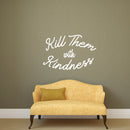 Vinyl Wall Art Decal - Kill Them with Kindness - 23" x 35" - Trendy Modern Home Living Room Bedroom Sticker - Inspirational Positive Office Workplace Peel and Stick Decor (23" x 35"; White) 3