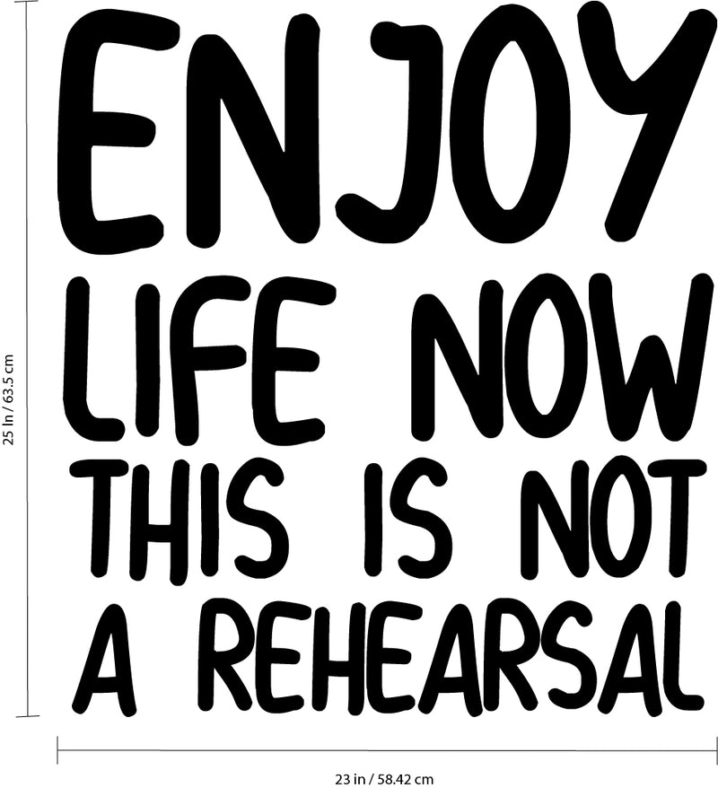 Vinyl Art Wall Decal - Enjoy Life Now This is Not A Rehearsal - 25" x 23" - Motivational Bedroom Dorm Room Office Life Quotes Wall Decoration - Positive Influence Sticker Decals 4