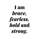 Vinyl Wall Art Decal - I Am Brave Fearless Bold And Strong - - Inspirational Decals For Home Living Room Bedroom Sticker - Positive Stickers Office Apartment Workplace Decor 1