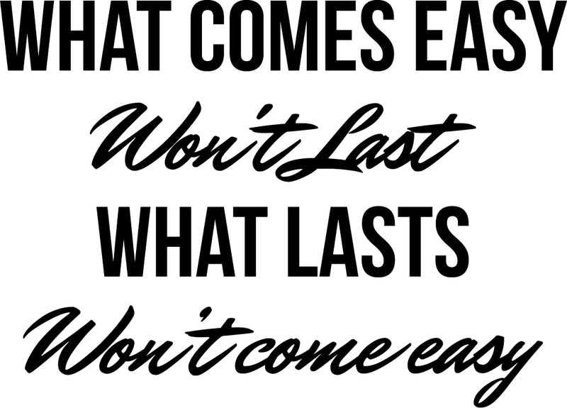 Vinyl Art Wall Decal - What Comes Easy Won’t Last What Lasts Won’t Come Easy - 23" x 32" - Motivational Bedroom Living Room Office Life Quotes - Positive Gym and Fitness Workplace Sticker Decals 1