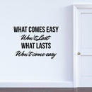 Vinyl Art Wall Decal - What Comes Easy Won't Last What Lasts Won't Come Easy - Motivational Bedroom Living Room Office Life Quotes - Positive Gym And Fitness Workplace Sticker Decals 2