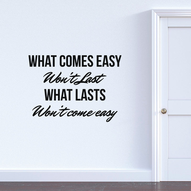 Vinyl Art Wall Decal - What Comes Easy Won't Last What Lasts Won't Come Easy - Motivational Bedroom Living Room Office Life Quotes - Positive Gym And Fitness Workplace Sticker Decals 2
