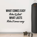 Vinyl Art Wall Decal - What Comes Easy Won't Last What Lasts Won't Come Easy - Motivational Bedroom Living Room Office Life Quotes - Positive Gym And Fitness Workplace Sticker Decals 3