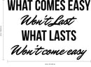 Vinyl Art Wall Decal - What Comes Easy Won’t Last What Lasts Won’t Come Easy - 23" x 32" - Motivational Bedroom Living Room Office Life Quotes - Positive Gym and Fitness Workplace Sticker Decals 4
