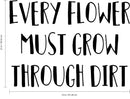 Vinyl Art Wall Decal - Every Flower Must Grow Through Dirt - Motivational Bedroom Living Room Office Life Quotes - Inspire Positive Home Workplace Apartment Door Sticker Decals 4