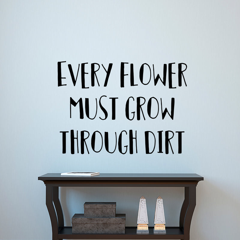 Vinyl Art Wall Decal - Every Flower Must Grow Through Dirt - 23" x 32" - Motivational Bedroom Living Room Office Life Quotes - Inspire Positive Home Workplace Apartment Door Sticker Decals 3