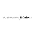 Vinyl Art Wall Decal - Do Something Fabulous - 2. Trendy Women's Bedroom Living Room Office Modern Quotes - Positive Fashion Mod Home Workplace Apartment Door Sticker Decals 1