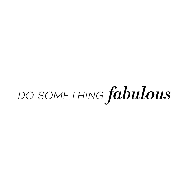 Vinyl Art Wall Decal - Do Something Fabulous - 2.5" x 22" - Trendy Women’s Bedroom Living Room Office Modern Quotes - Positive Fashion Mod Home Workplace Apartment Door Sticker Decals 1