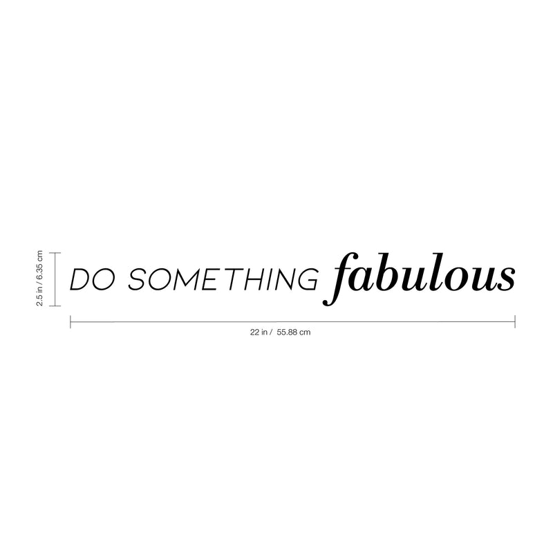 Vinyl Art Wall Decal - Do Something Fabulous - 2.5" x 22" - Trendy Women’s Bedroom Living Room Office Modern Quotes - Positive Fashion Mod Home Workplace Apartment Door Sticker Decals 4