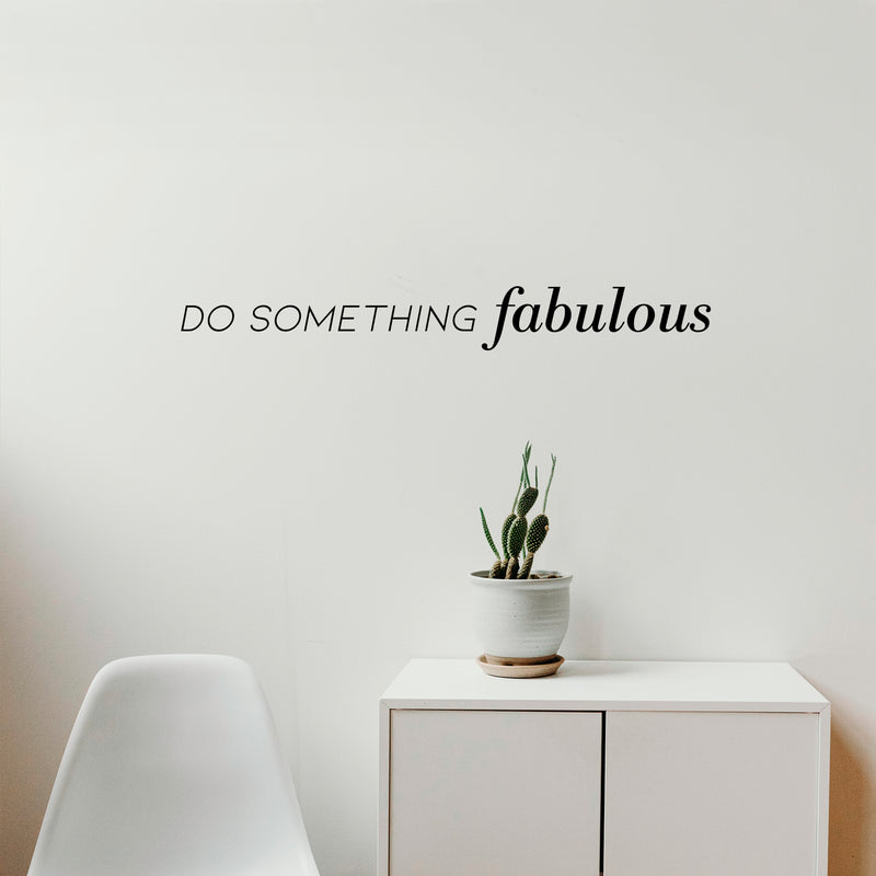 Vinyl Art Wall Decal - Do Something Fabulous - 2. Trendy Women's Bedroom Living Room Office Modern Quotes - Positive Fashion Mod Home Workplace Apartment Door Sticker Decals 3