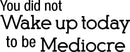 Vinyl Wall Art Decal - You Did Not Wake Up Today to Be Mediocre - 12" x 30" - Inspirational Workplace Bedroom Apartment Decor - Encouraging Indoor Outdoor Home Living Room Office Decals 1