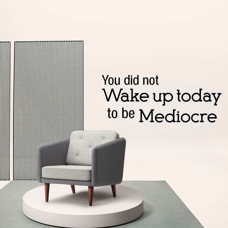 Vinyl Wall Art Decal - You Did Not Wake Up Today to Be Mediocre - 12" x 30" - Inspirational Workplace Bedroom Apartment Decor - Encouraging Indoor Outdoor Home Living Room Office Decals 3