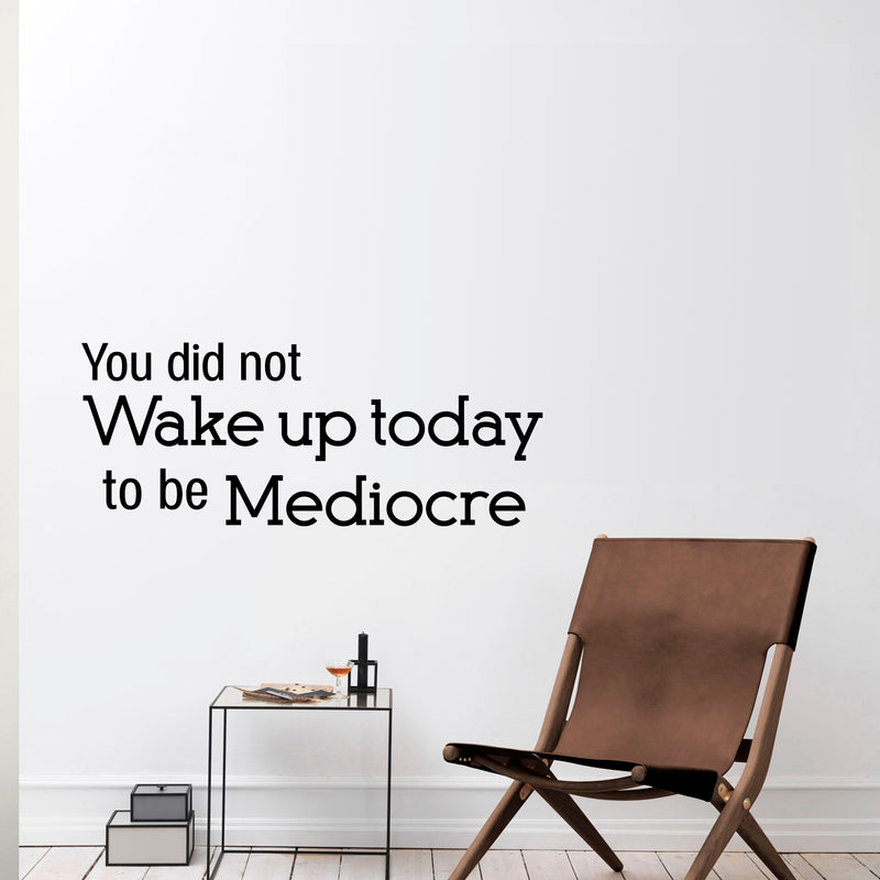 Vinyl Wall Art Decal - You Did Not Wake Up Today to Be Mediocre - 12" x 30" - Inspirational Workplace Bedroom Apartment Decor - Encouraging Indoor Outdoor Home Living Room Office Decals 2