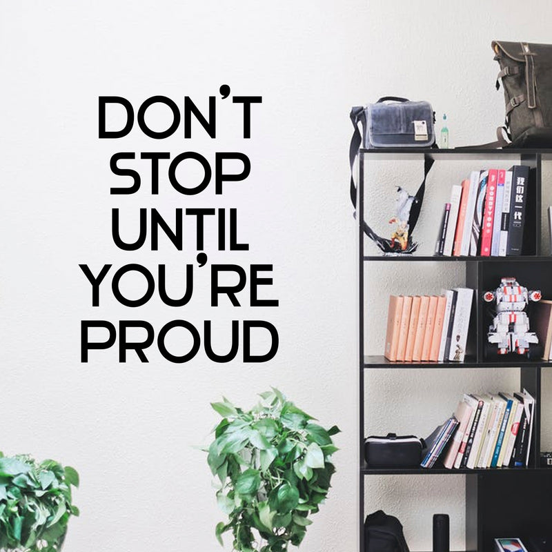 Vinyl Wall Art Decal - Don’t Stop Until You’re Proud - 32" x 23" - Inspirational Workplace Bedroom Apartment Decor - Encouraging Indoor Outdoor Home Living Room Office Decals 3