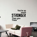 Vinyl Wall Art Decal - You're So Much Stronger Than You Think - Inspirational Workplace Bedroom Apartment Decor - Indoor Outdoor Gym And Fitness Home Living Room Office Decals 3