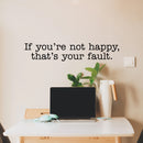 Vinyl Wall Art Decal - If You’re Not Happy That’s Your Fault - 6" x 32" - Inspirational Workplace Bedroom Apartment Decor Decals - Modern Indoor Outdoor Home Living Room Office Quotes 2