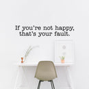 Vinyl Wall Art Decal - If You’re Not Happy That’s Your Fault - 6" x 32" - Inspirational Workplace Bedroom Apartment Decor Decals - Modern Indoor Outdoor Home Living Room Office Quotes 3