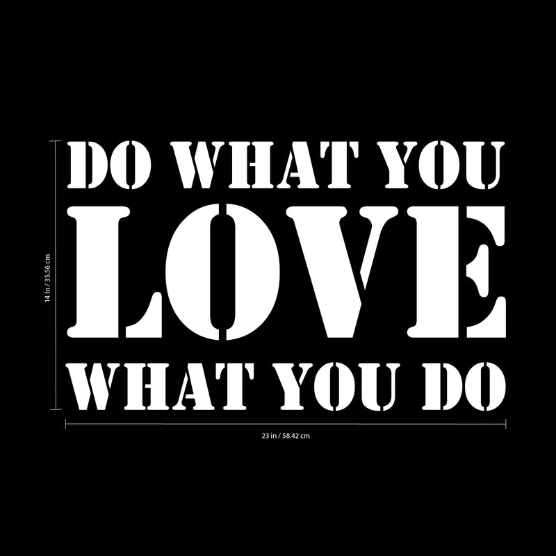 Vinyl Wall Art Decal - Do What You Love What You Do - 14" x 23" - Inspirational Workplace Bedroom Apartment Decor Decals - Modern Indoor Outdoor Home Living Room Office Quotes (14" x 23"; White) 1