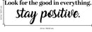 Vinyl Wall Art Decal - Look For The Good In Everything Stay Positive - 6.5" x 23" - Inspirational Workplace Bedroom Apartment Decor Decals - Positive Home Living Room Office Quotes (6.5" x 23"; Black) 4