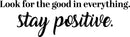 Vinyl Wall Art Decal - Look For The Good In Everything Stay Positive - 6.5" x 23" - Inspirational Workplace Bedroom Apartment Decor Decals - Positive Home Living Room Office Quotes (6.5" x 23"; Black) 1