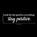 Vinyl Wall Art Decal - Look For The Good In Everything Stay Positive - 6.5" x 23" - Inspirational Workplace Bedroom Apartment Decor Decals - Positive Home Living Room Office Quotes (6.5" x 23"; White) 1