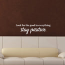 Vinyl Wall Art Decal - Look For The Good In Everything Stay Positive - 6.5" x 23" - Inspirational Workplace Bedroom Apartment Decor Decals - Positive Home Living Room Office Quotes (6.5" x 23"; White) 2