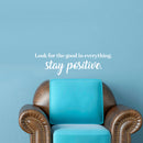 Vinyl Wall Art Decal - Look For The Good In Everything Stay Positive - 6.5" x 23" - Inspirational Workplace Bedroom Apartment Decor Decals - Positive Home Living Room Office Quotes (6.5" x 23"; White) 3