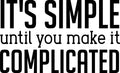 Vinyl Wall Art Decal - It’s Simple Until You Make It Complicated - Inspirational Workplace Bedroom Apartment Decor Decals - Positive Home Living Room Office Quotes (14" x 23"; Black) 1