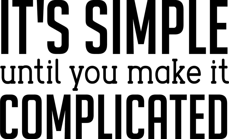Vinyl Wall Art Decal - It’s Simple Until You Make It Complicated - Inspirational Workplace Bedroom Apartment Decor Decals - Positive Home Living Room Office Quotes (14" x 23"; Black) 1