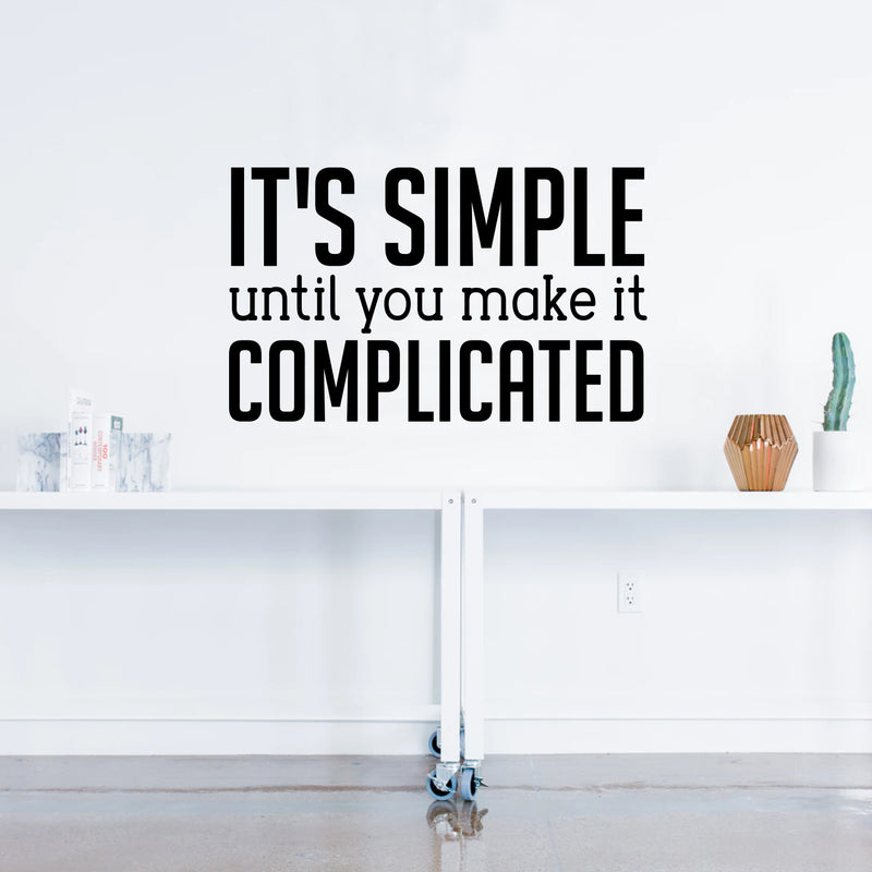 Vinyl Wall Art Decal - It’s Simple Until You Make It Complicated - Inspirational Workplace Bedroom Apartment Decor Decals - Positive Home Living Room Office Quotes (14" x 23"; Black) 2