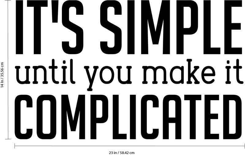 Vinyl Wall Art Decal - It’s Simple Until You Make It Complicated - Inspirational Workplace Bedroom Apartment Decor Decals - Positive Home Living Room Office Quotes (14" x 23"; Black) 4