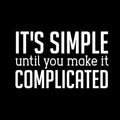 Vinyl Wall Art Decal - It’s Simple Until You Make It Complicated - 14" x 23" - Inspirational Workplace Bedroom Apartment Decor Decals - Positive Home Living Room Office Quotes (14" x 23"; White) 1