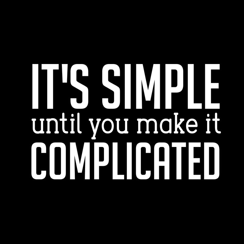 Vinyl Wall Art Decal - It’s Simple Until You Make It Complicated - 14" x 23" - Inspirational Workplace Bedroom Apartment Decor Decals - Positive Home Living Room Office Quotes (14" x 23"; White) 1