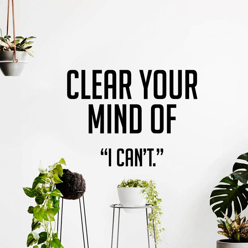 Vinyl Wall Art Decal - Clear Your Mind of I Can’t - 17" x 23" - Inspirational Workplace Bedroom Apartment Decor Decals - Positive Indoor Outdoor Home Living Room Office Quotes 2