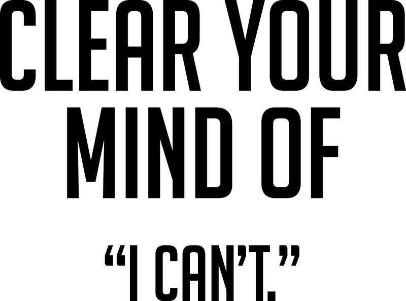 Vinyl Wall Art Decal - Clear Your Mind of I Can’t - 17" x 23" - Inspirational Workplace Bedroom Apartment Decor Decals - Positive Indoor Outdoor Home Living Room Office Quotes 1