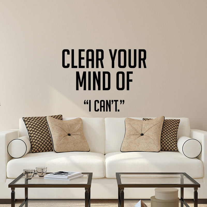 Vinyl Wall Art Decal - Clear Your Mind of I Can’t - 17" x 23" - Inspirational Workplace Bedroom Apartment Decor Decals - Positive Indoor Outdoor Home Living Room Office Quotes 3