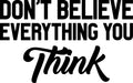 Vinyl Wall Art Decal - Don't Believe Everything You Think - Inspirational Workplace Bedroom Apartment Decor Decals - Positive Indoor Outdoor Home Living Room Office Quotes 1