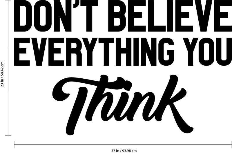 Vinyl Wall Art Decal - Don't Believe Everything You Think - Inspirational Workplace Bedroom Apartment Decor Decals - Positive Indoor Outdoor Home Living Room Office Quotes 4