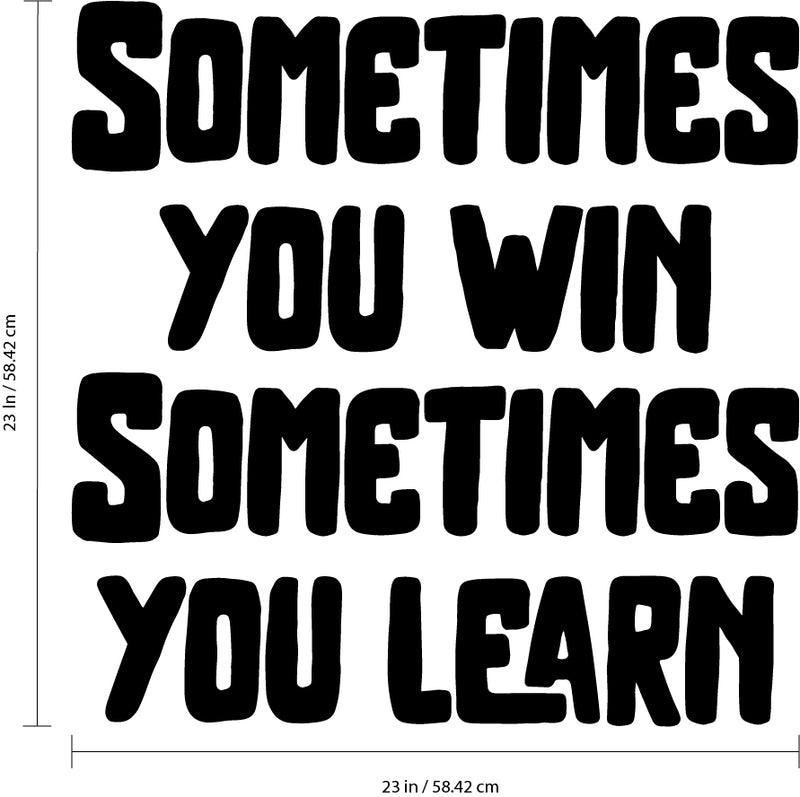 Vinyl Wall Art Decal - Sometimes You Win Sometimes You Learn - 23" x 23" - Inspirational Workplace Bedroom Apartment Decor Decals - Positive Indoor Outdoor Home Living Room Office Quotes 4