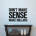 Vinyl Wall Art Decal - Don’t Make Sense Make Dollars - 23" x 32" - Inspirational Workplace Bedroom Apartment Decor Decals - Positive Indoor Outdoor Home Living Room Office Quotes 1