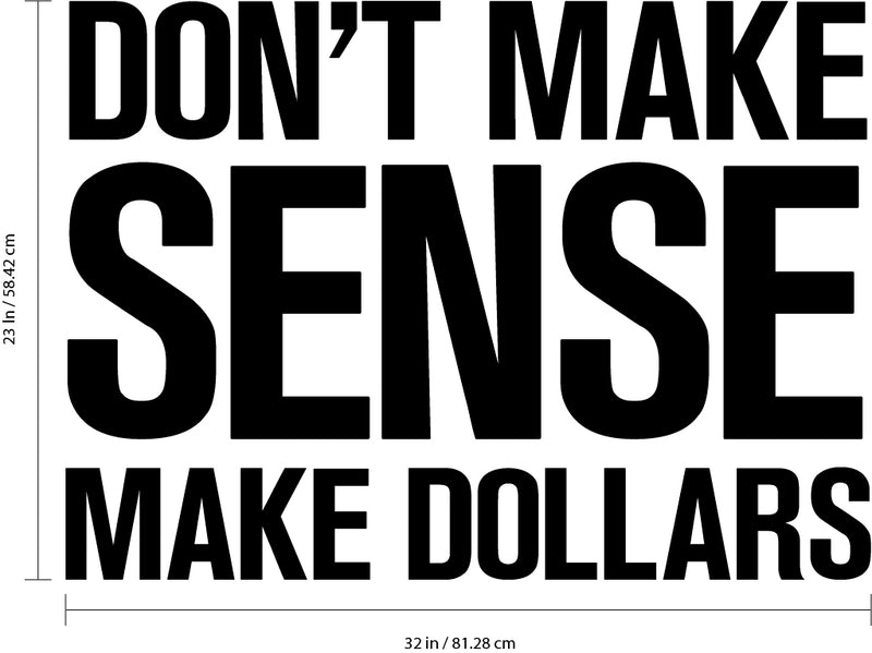 Vinyl Wall Art Decal - Don’t Make Sense Make Dollars - 23" x 32" - Inspirational Workplace Bedroom Apartment Decor Decals - Positive Indoor Outdoor Home Living Room Office Quotes 3