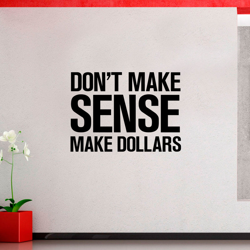 Vinyl Wall Art Decal - Don’t Make Sense Make Dollars - 23" x 32" - Inspirational Workplace Bedroom Apartment Decor Decals - Positive Indoor Outdoor Home Living Room Office Quotes 4