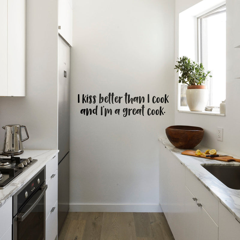 Vinyl Wall Art Decal - I Kiss Better Than I Cook and I’m A Great Cook - 8" x 30" - Foodie Fun Stickers - Witty Adhesive Vinyl for Kitchen Home Apartment Use - Fun Lighthearted Humorous Quotes 2
