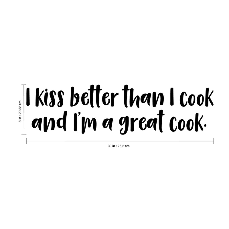 Vinyl Wall Art Decal - I Kiss Better Than I Cook and I’m A Great Cook - 8" x 30" - Foodie Fun Stickers - Witty Adhesive Vinyl for Kitchen Home Apartment Use - Fun Lighthearted Humorous Quotes 4