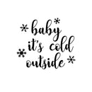 Vinyl Wall Art Decal - Baby It’s Cold Outside - 20" x 23" - Christmas Holiday Seasonal Decoration Sticker - Indoor Outdoor Window Home Living Room Bedroom Apartment Door Decor (20" x 23"; Black) 3