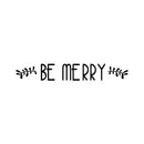 Vinyl Wall Art Decal - Be Merry - 4" x 30" - Christmas Seasonal Holiday Decor Sticker - Inspirational Indoor Outdoor Home Office Wall Door Window Bedroom Workplace Decals (4" x 30"; Black) 1