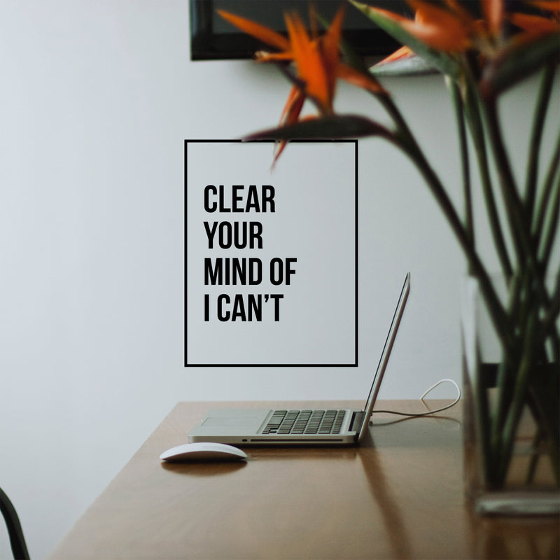 Vinyl Wall Art Decal - Clear Your Mind of I Can’t - 17" x 13" - Inspirational Workplace Bedroom Apartment Decor Decals - Positive Indoor Outdoor Home Living Room Office Quotes 2