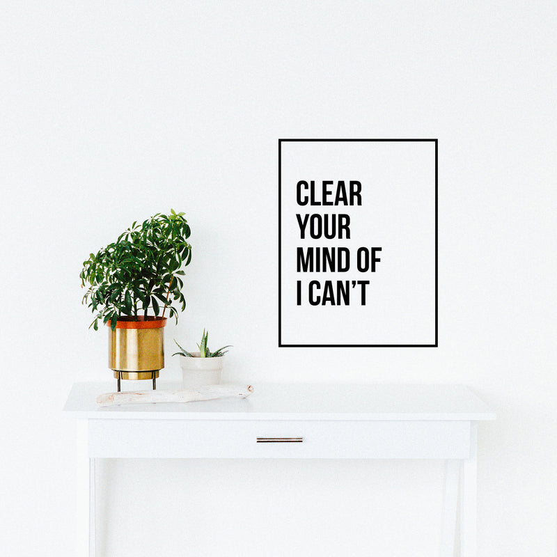 Vinyl Wall Art Decal - Clear Your Mind of I Can’t - 17" x 13" - Inspirational Workplace Bedroom Apartment Decor Decals - Positive Indoor Outdoor Home Living Room Office Quotes 3